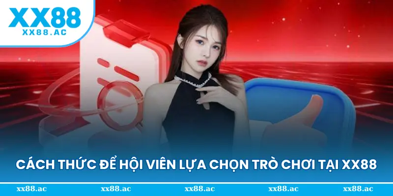 Cách thức để hội viên lựa chọn trò chơi tại XX88