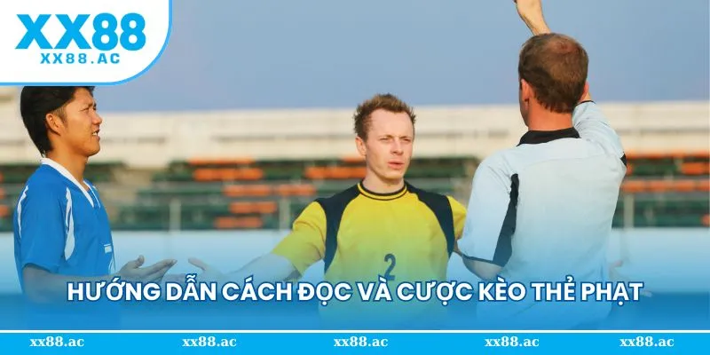 Hướng dẫn cách đọc và cược kèo thẻ phạt