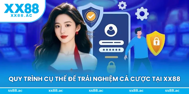 Quy trình cụ thể để trải nghiệm cá cược tại XX88